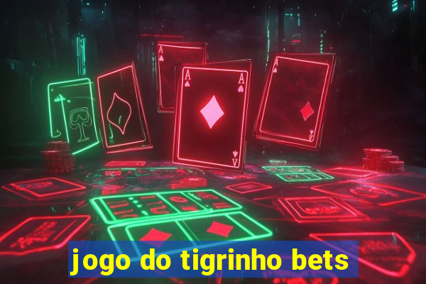 jogo do tigrinho bets